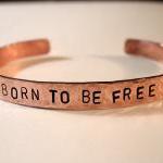 Copper Bracelet "BORN TO BE FREE", Hand Hammered and Stamped